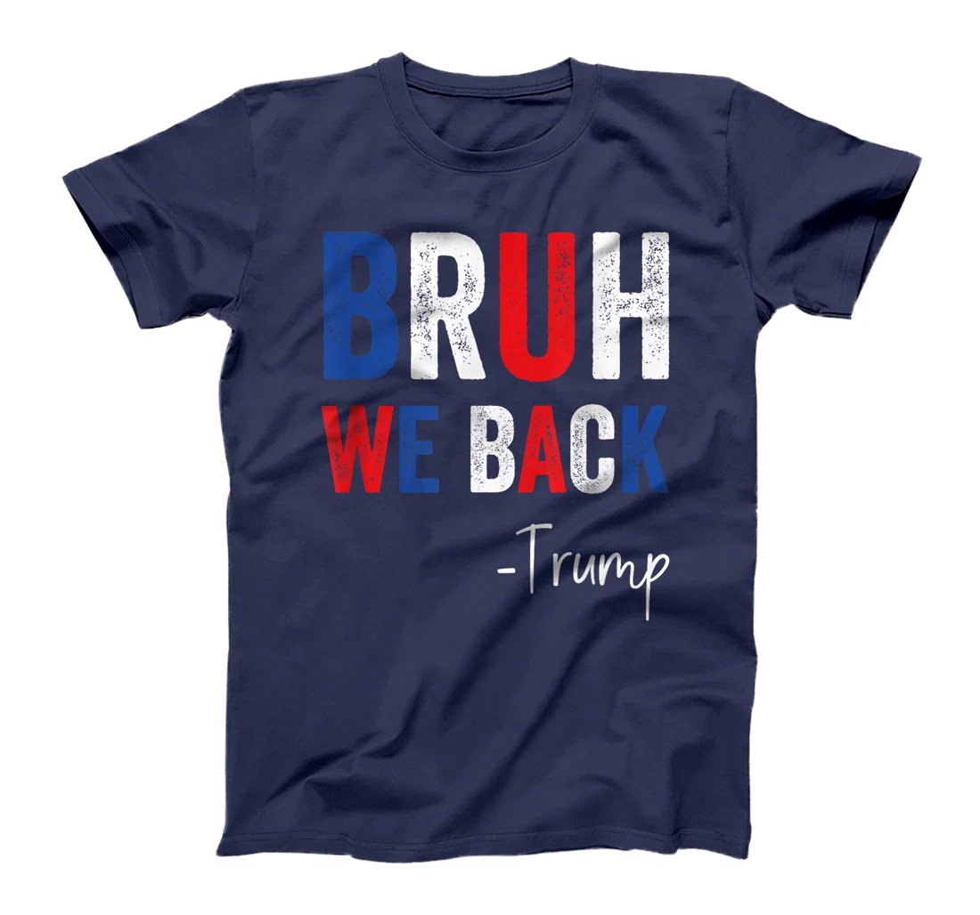 Bruh We Back Trump 2024 Take America Back Trump Election T-Shirt