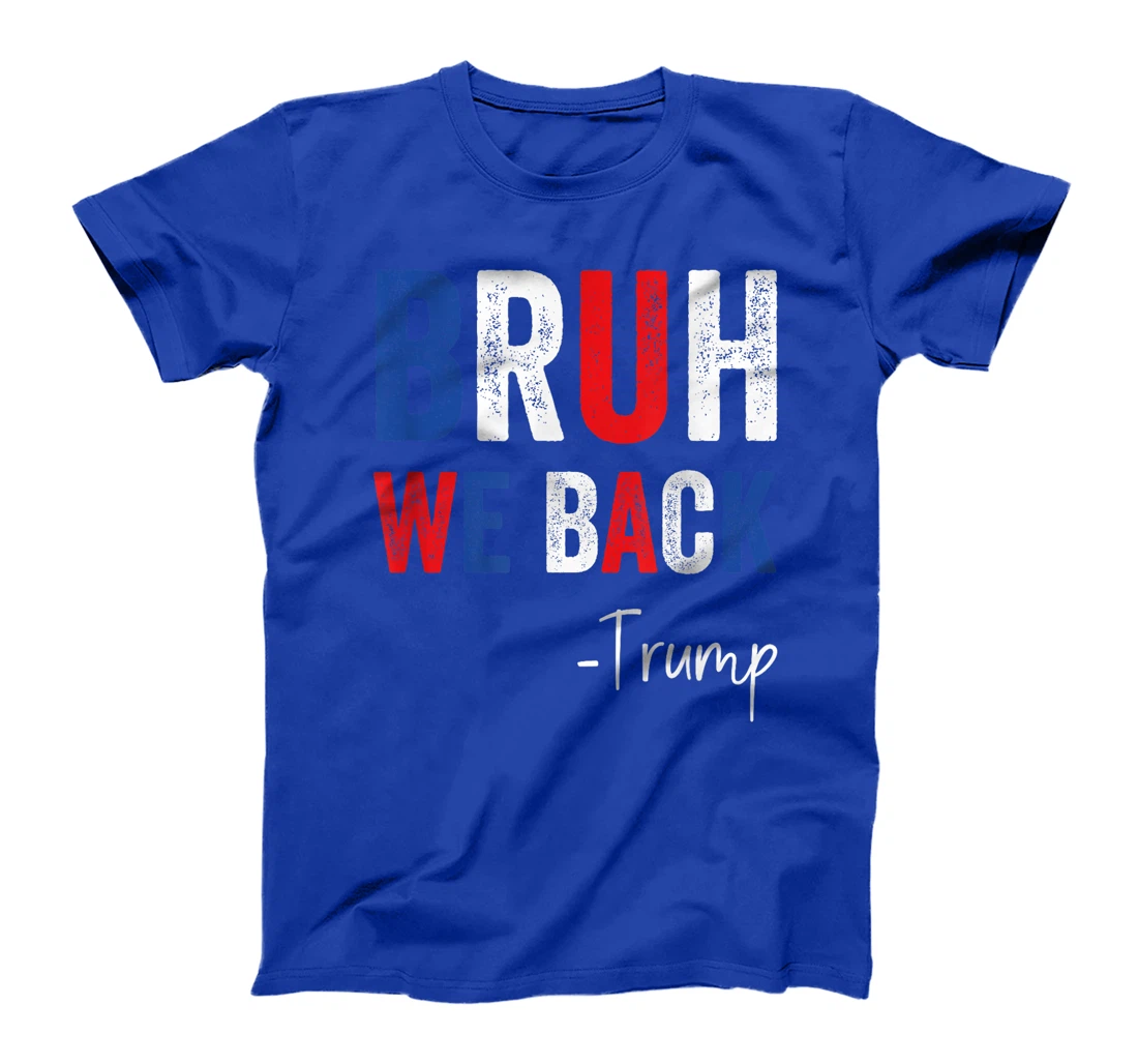 Bruh We Back Trump 2024 Take America Back Trump Election T-Shirt
