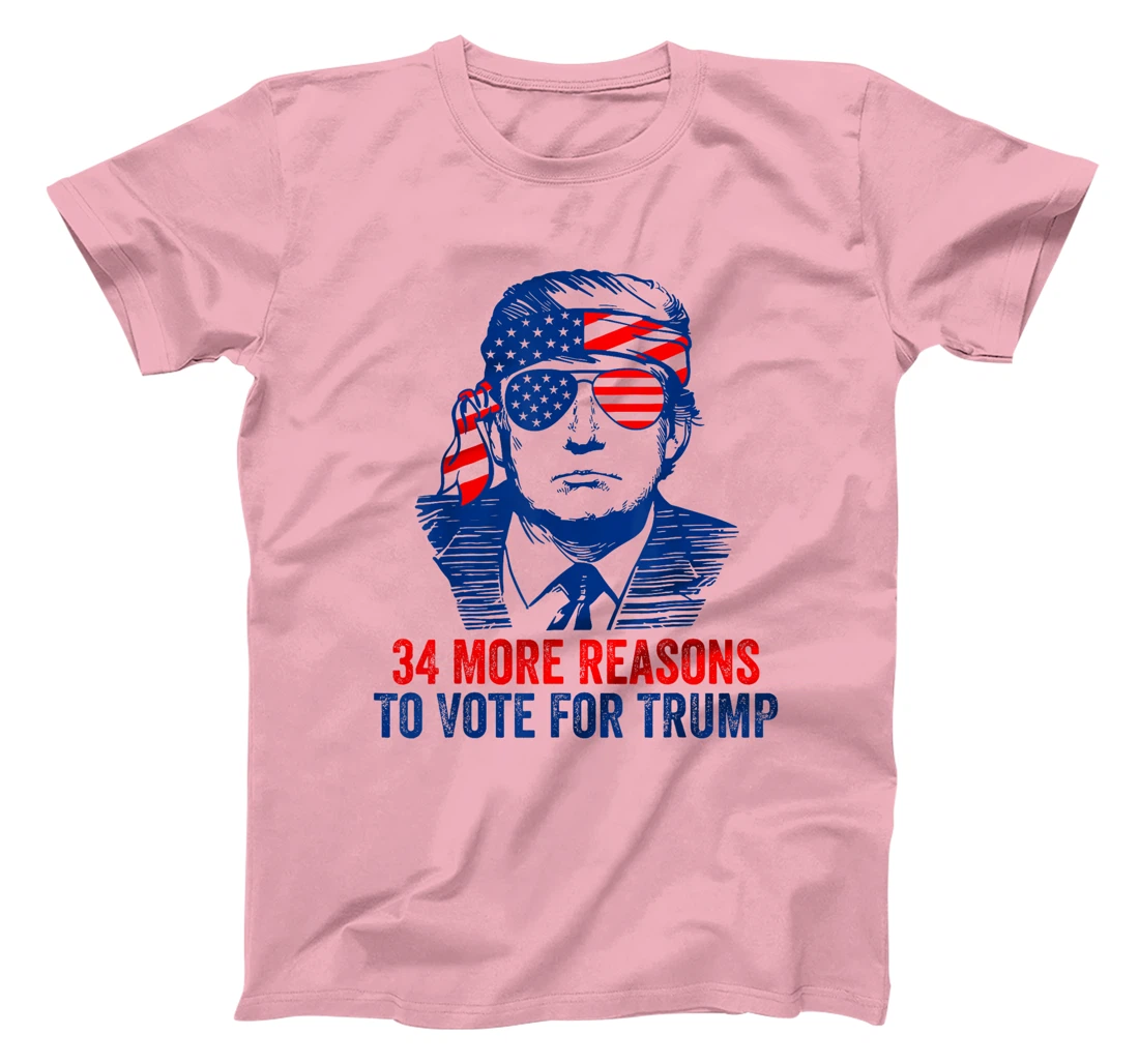 Trump Convicted Felon 34 More Reasons To Vote For Trump T-Shirt
