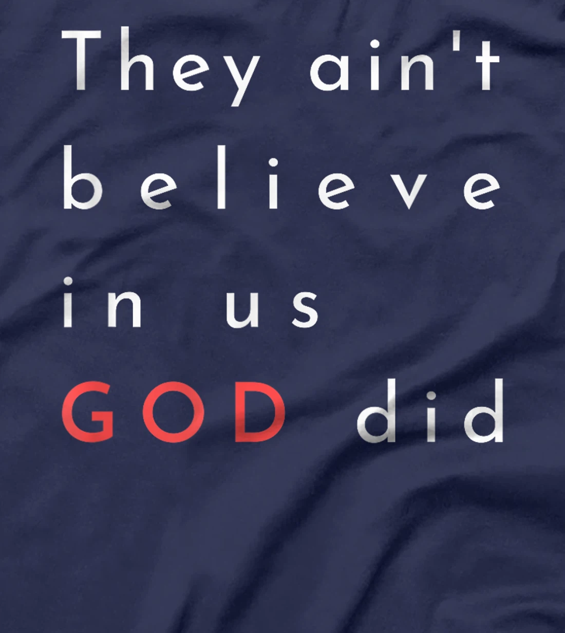 they ain't believe in us god did quote graphic poster mens T-Shirt