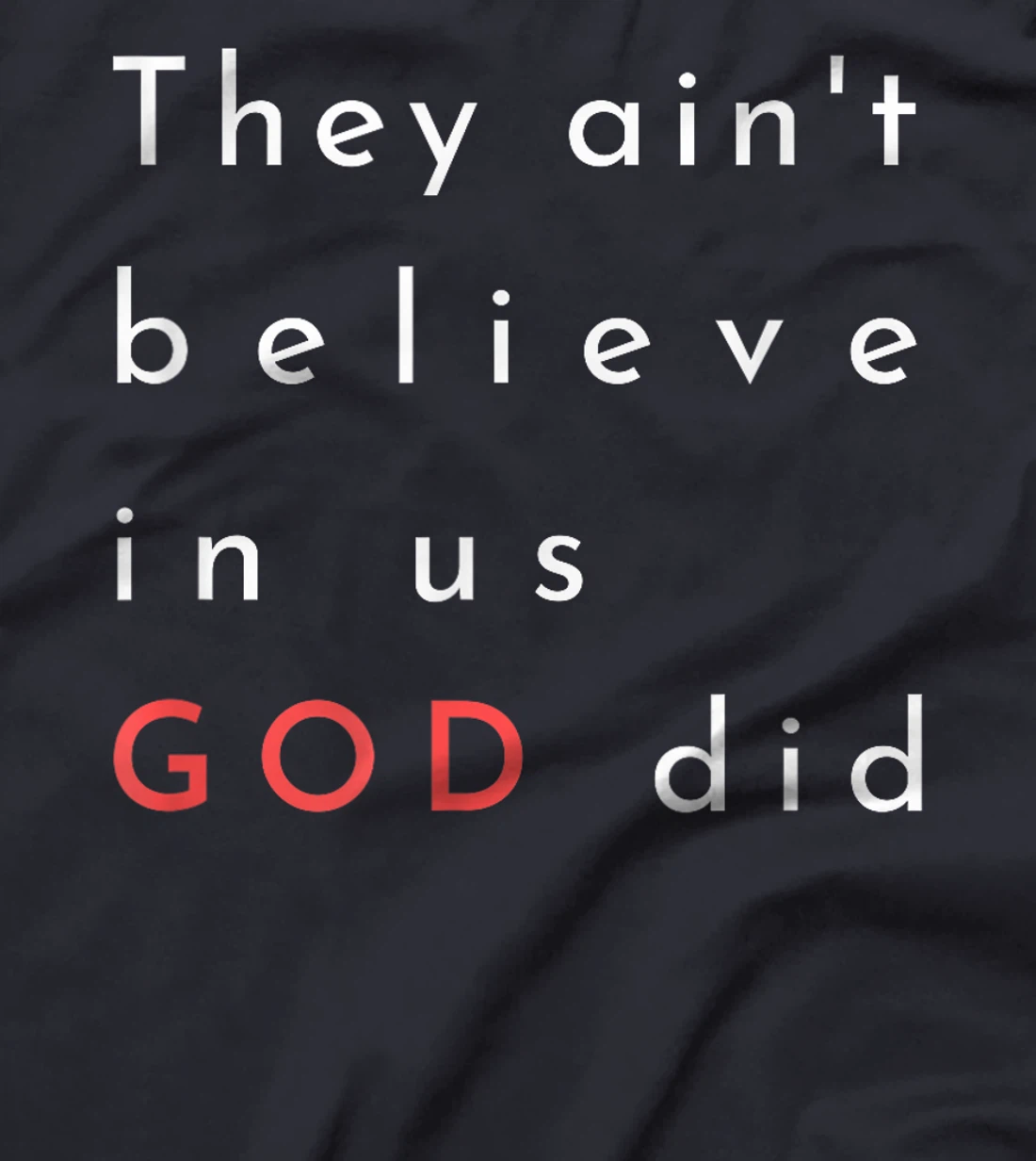 they ain't believe in us god did quote graphic poster mens T-Shirt