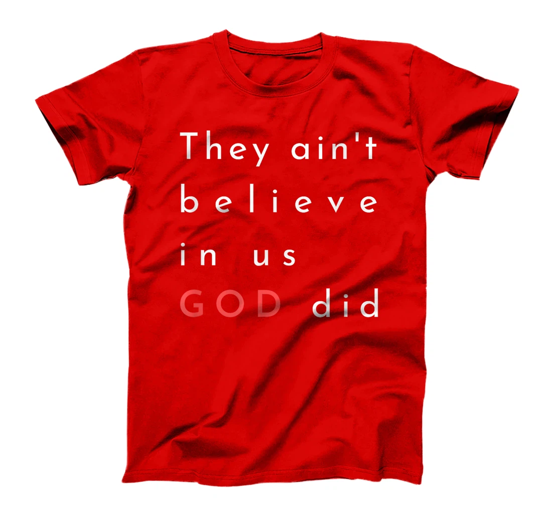 they ain't believe in us god did quote graphic poster mens T-Shirt