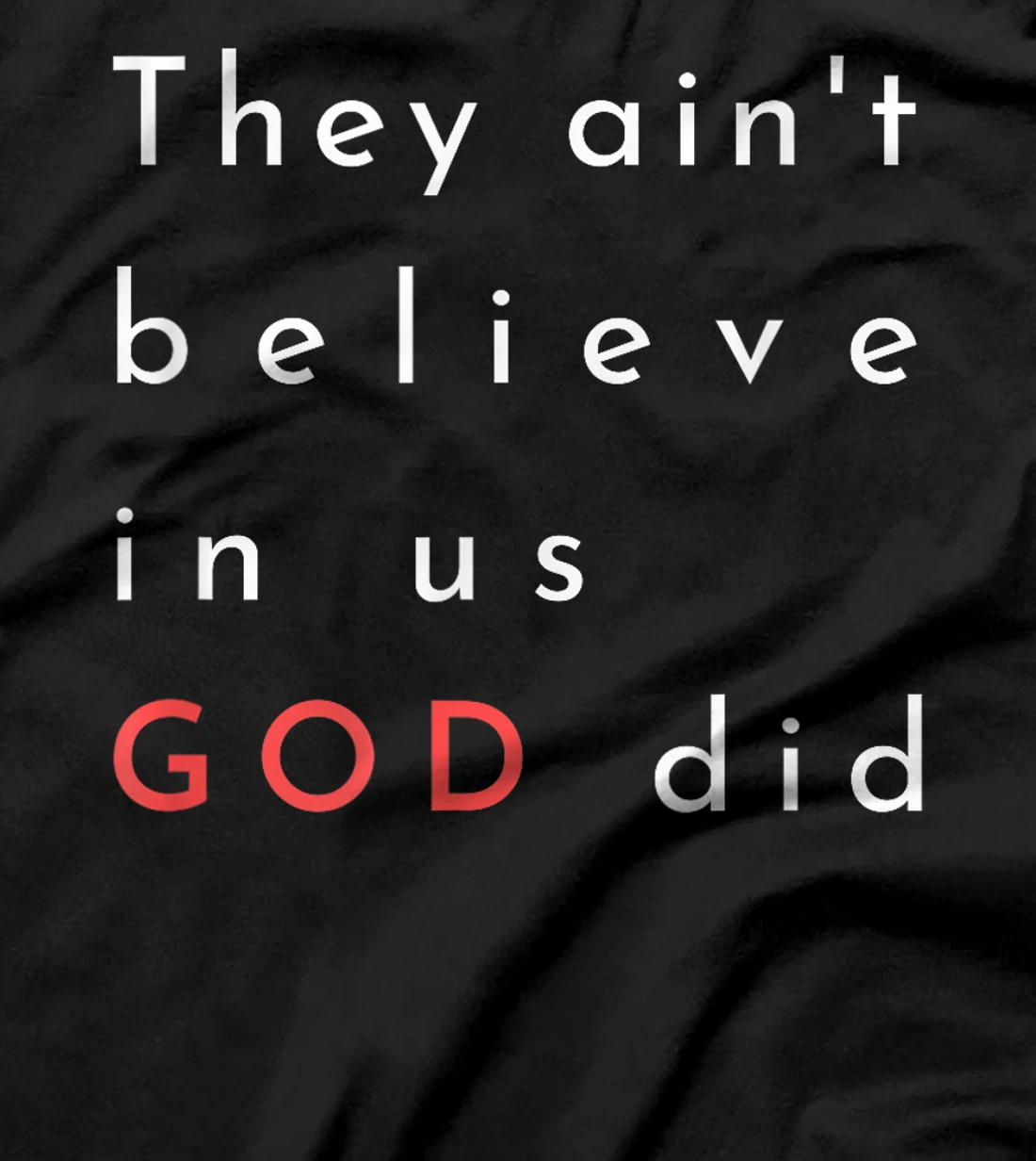 they ain't believe in us god did quote graphic poster mens T-Shirt