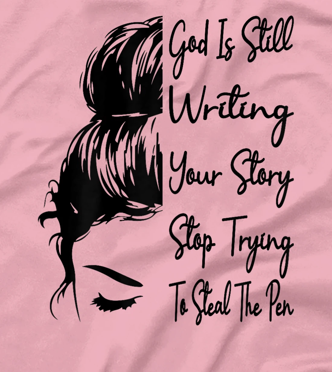 Womens God Is Still Writing Your Story Stop Trying To Steal The Pen T-Shirt