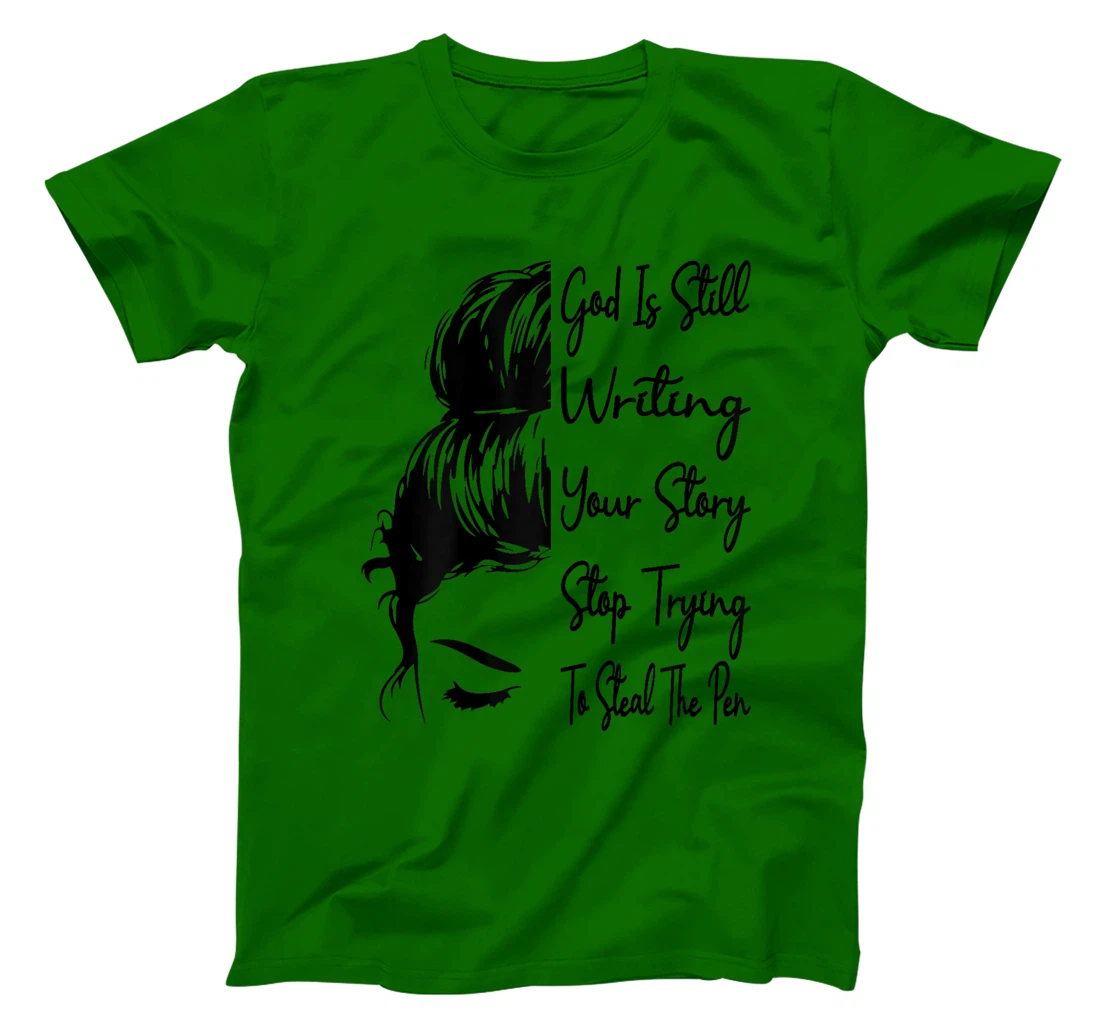 Womens God Is Still Writing Your Story Stop Trying To Steal The Pen T-Shirt