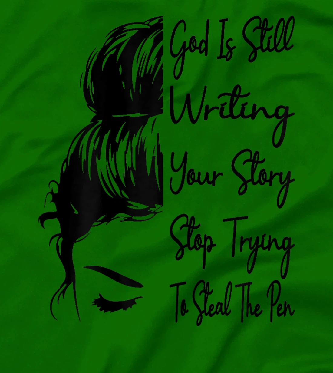 Womens God Is Still Writing Your Story Stop Trying To Steal The Pen T-Shirt