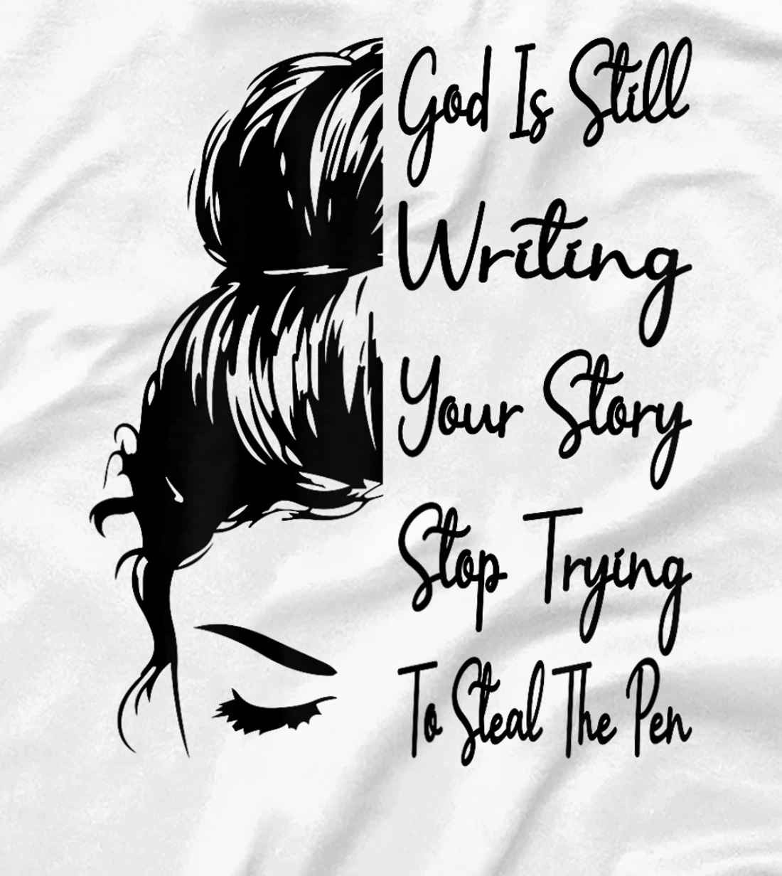 Womens God Is Still Writing Your Story Stop Trying To Steal The Pen T-Shirt
