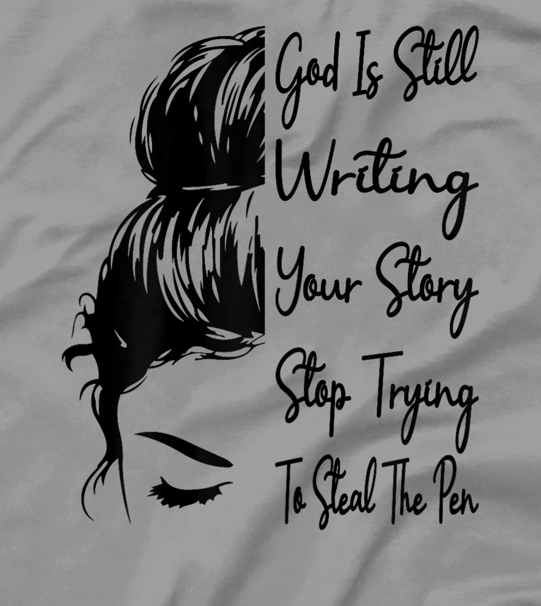 Womens God Is Still Writing Your Story Stop Trying To Steal The Pen T-Shirt
