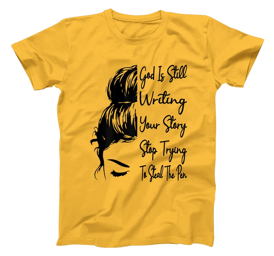 Womens God Is Still Writing Your Story Stop Trying To Steal The Pen T-Shirt