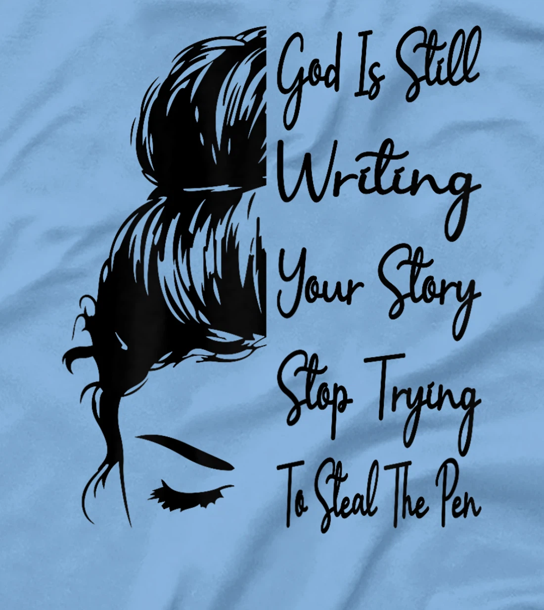 Womens God Is Still Writing Your Story Stop Trying To Steal The Pen T-Shirt
