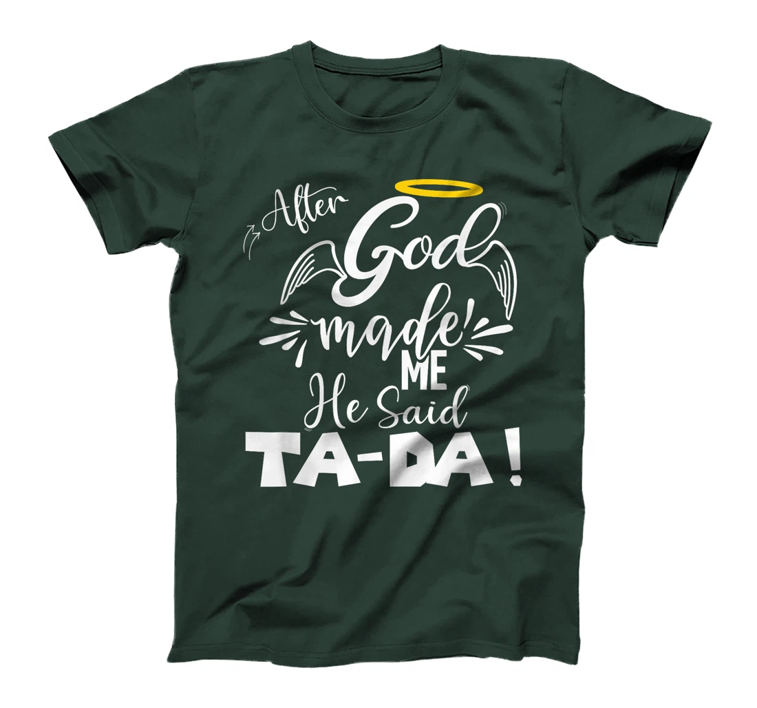 After God Made Me He Said TaDa Funny Christian Memes Humor T-Shirt