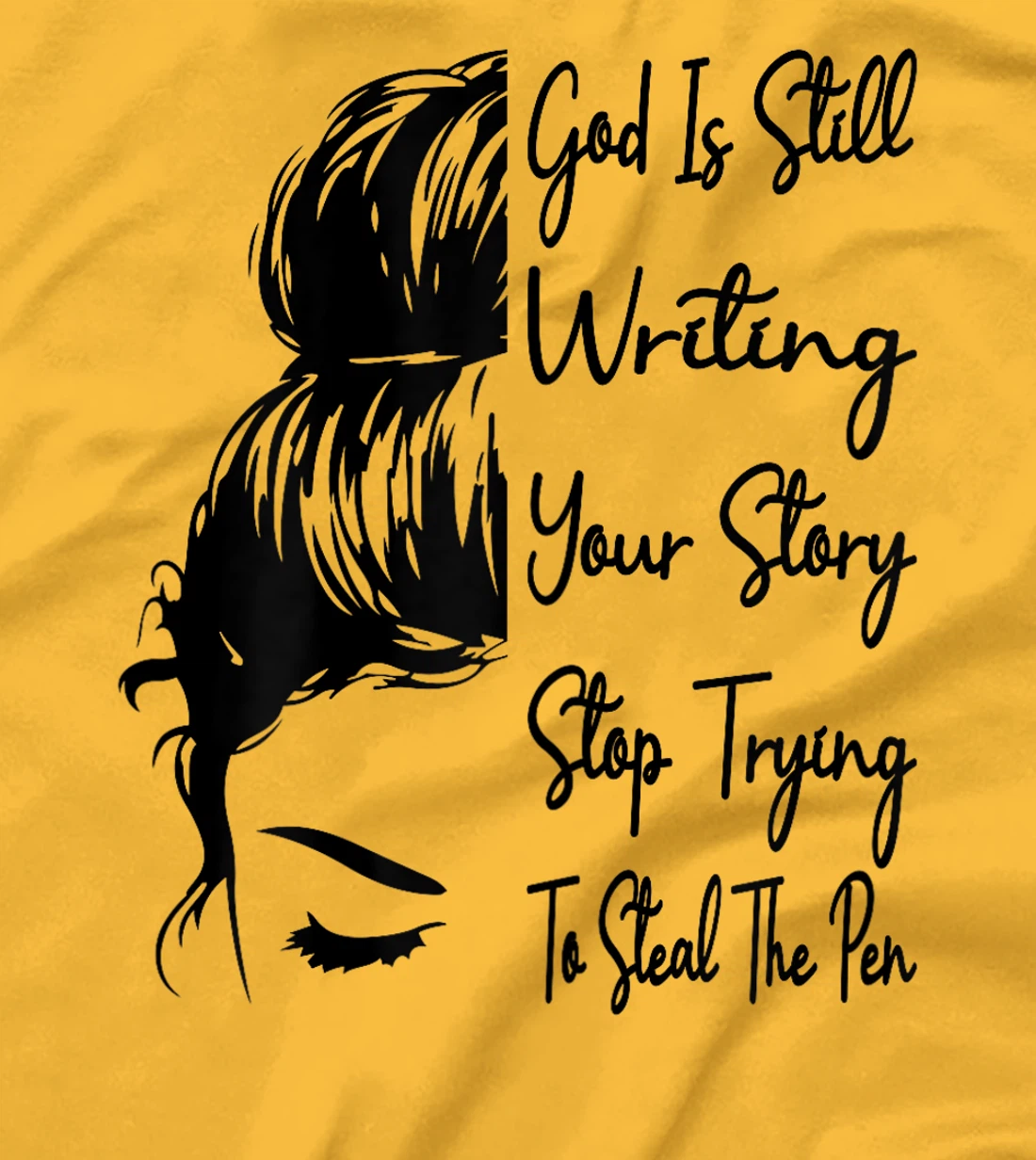 Womens God Is Still Writing Your Story Stop Trying To Steal The Pen T-Shirt