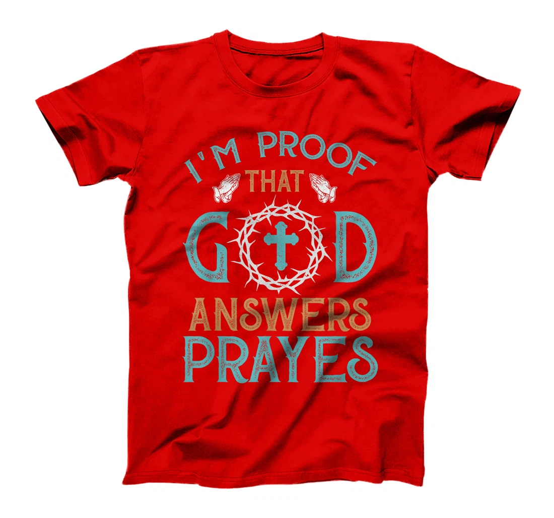 I'm Proof That God Answers Prayers Family Christian T-Shirt