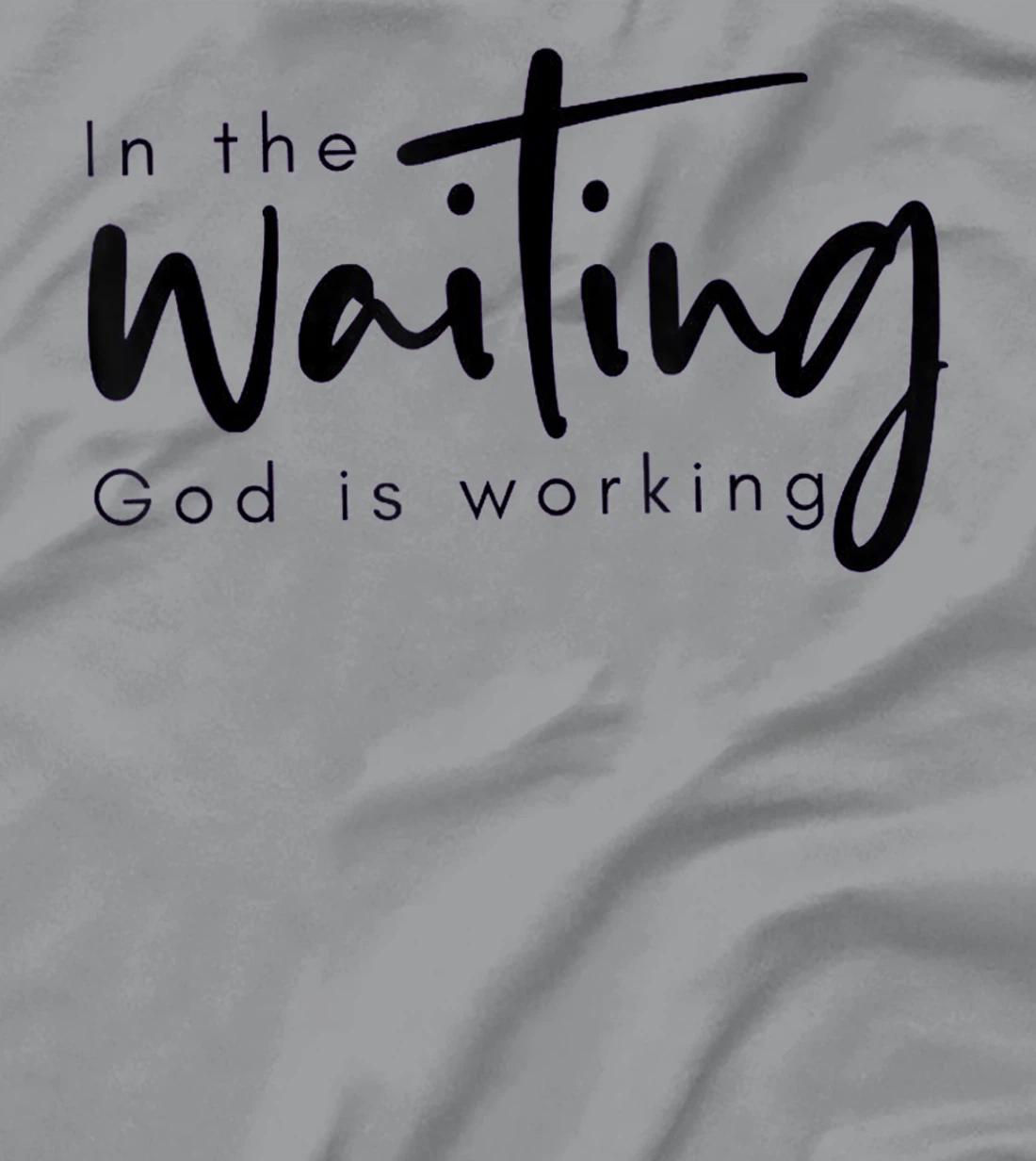 In The Waiting God Is Working Funny Christian T-Shirt