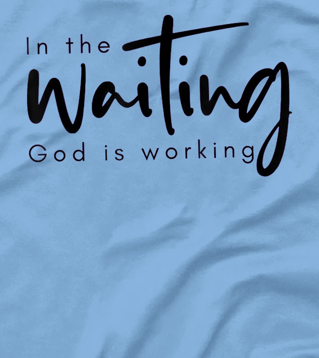 In The Waiting God Is Working Funny Christian T-Shirt