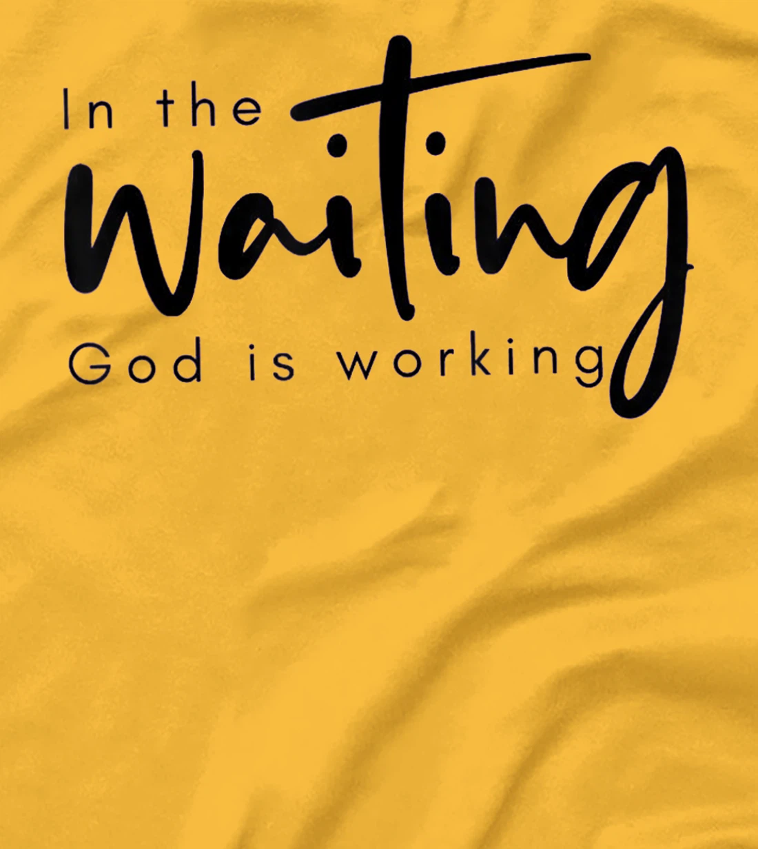 In The Waiting God Is Working Funny Christian T-Shirt