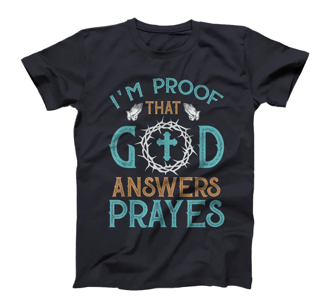 I'm Proof That God Answers Prayers Family Christian T-Shirt