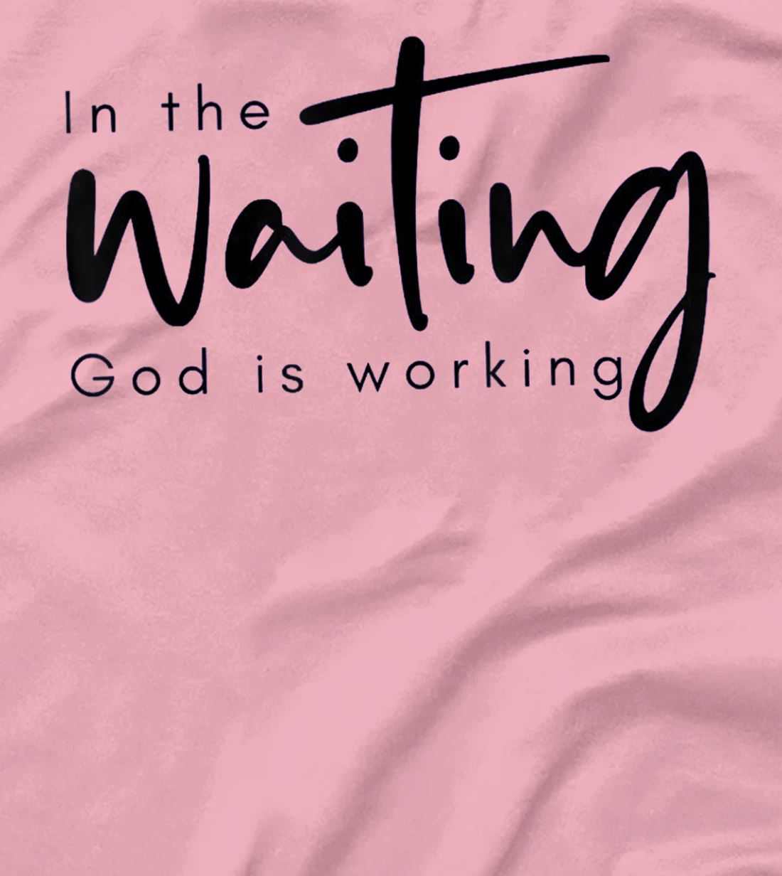 In The Waiting God Is Working Funny Christian T-Shirt