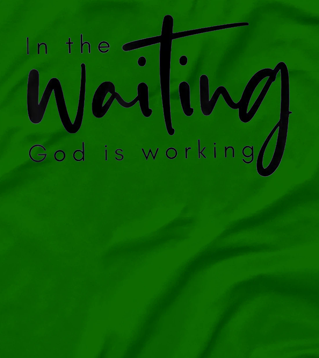 In The Waiting God Is Working Funny Christian T-Shirt