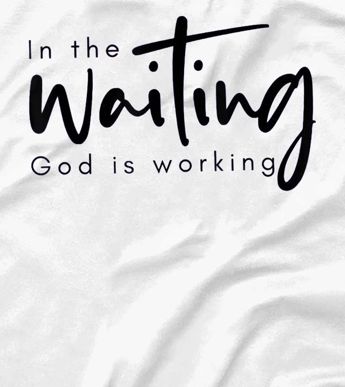 In The Waiting God Is Working Funny Christian T-Shirt