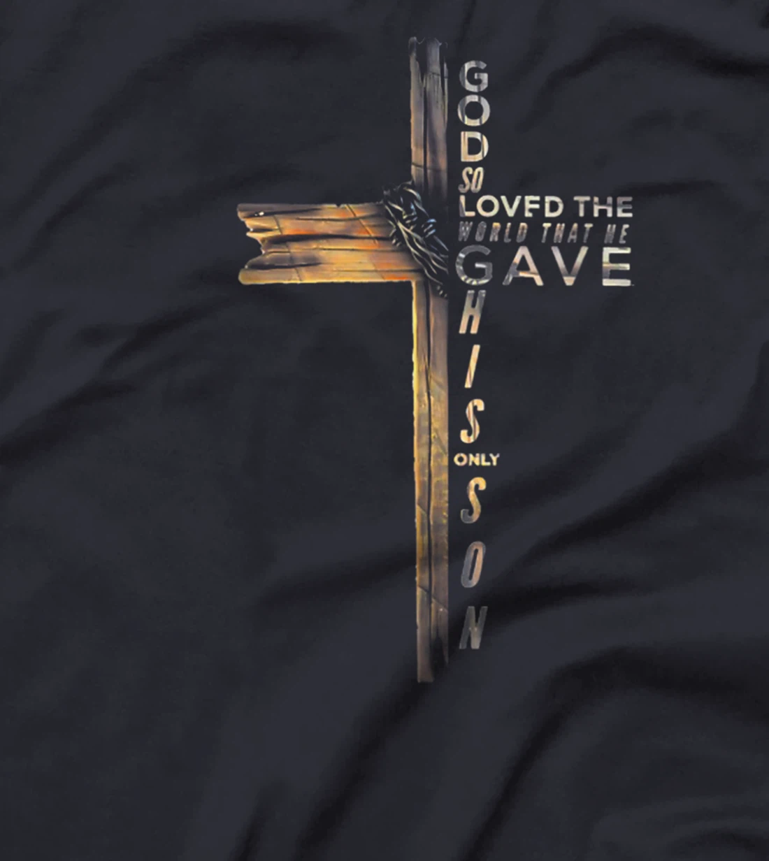 GOD SO LOVED THE WORLD THAT HE GAVE HIS ONLY SON T-Shirt
