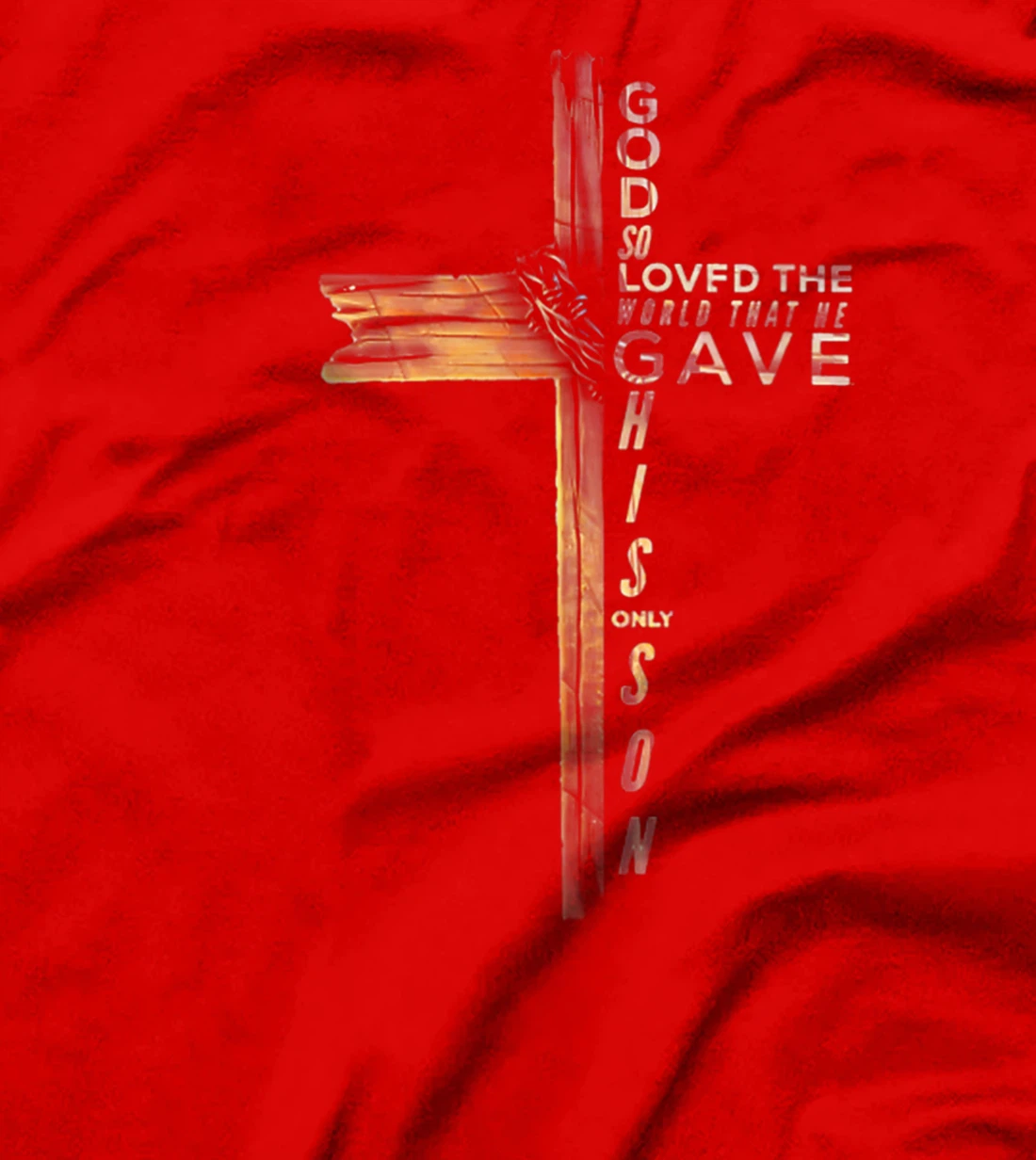 GOD SO LOVED THE WORLD THAT HE GAVE HIS ONLY SON T-Shirt
