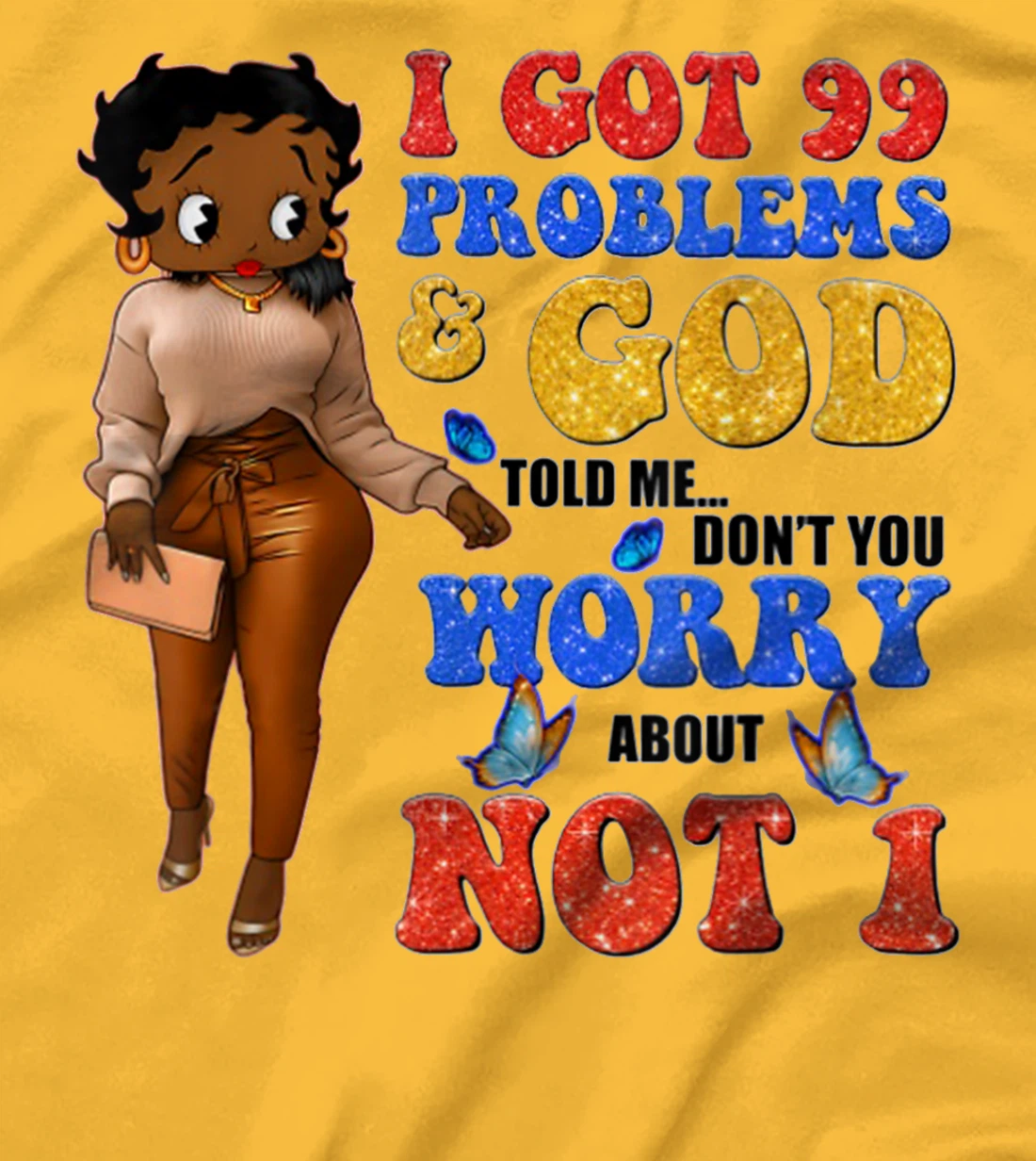 I Got 99 Problems & God Told Me Don't You Worry About Not 1 T-Shirt