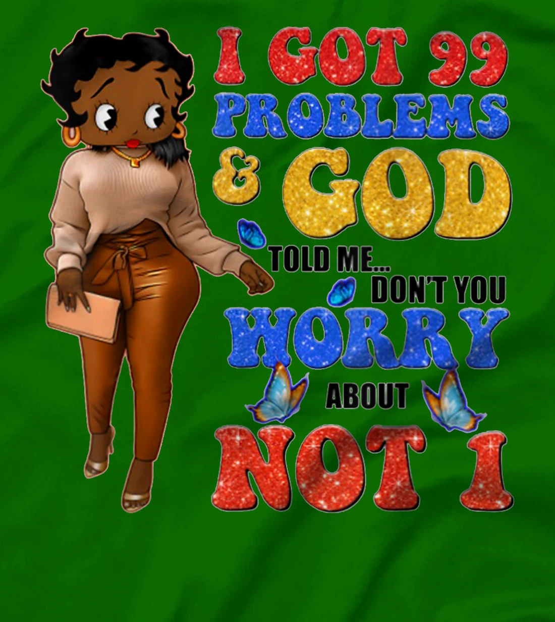 I Got 99 Problems & God Told Me Don't You Worry About Not 1 T-Shirt