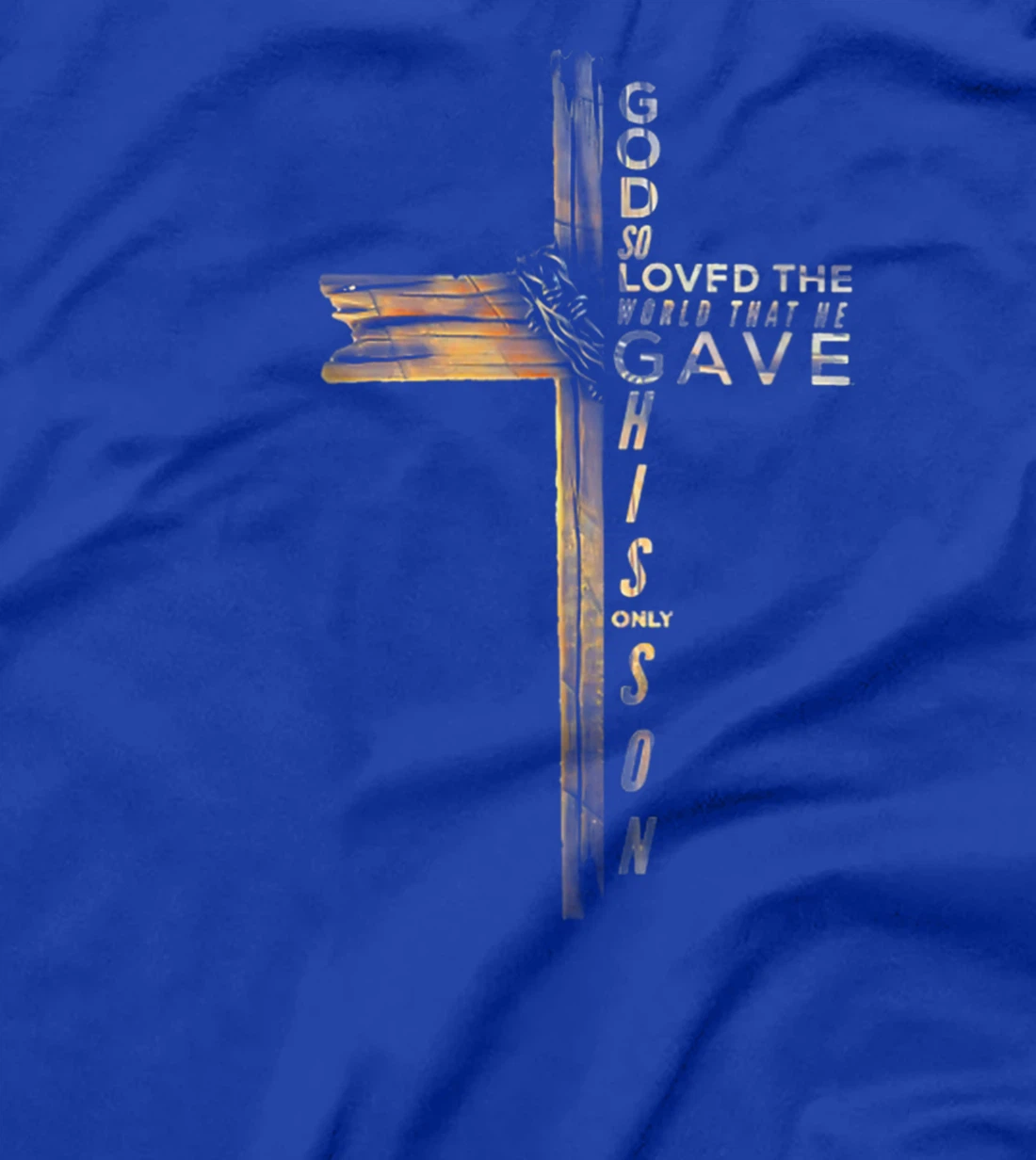 GOD SO LOVED THE WORLD THAT HE GAVE HIS ONLY SON T-Shirt