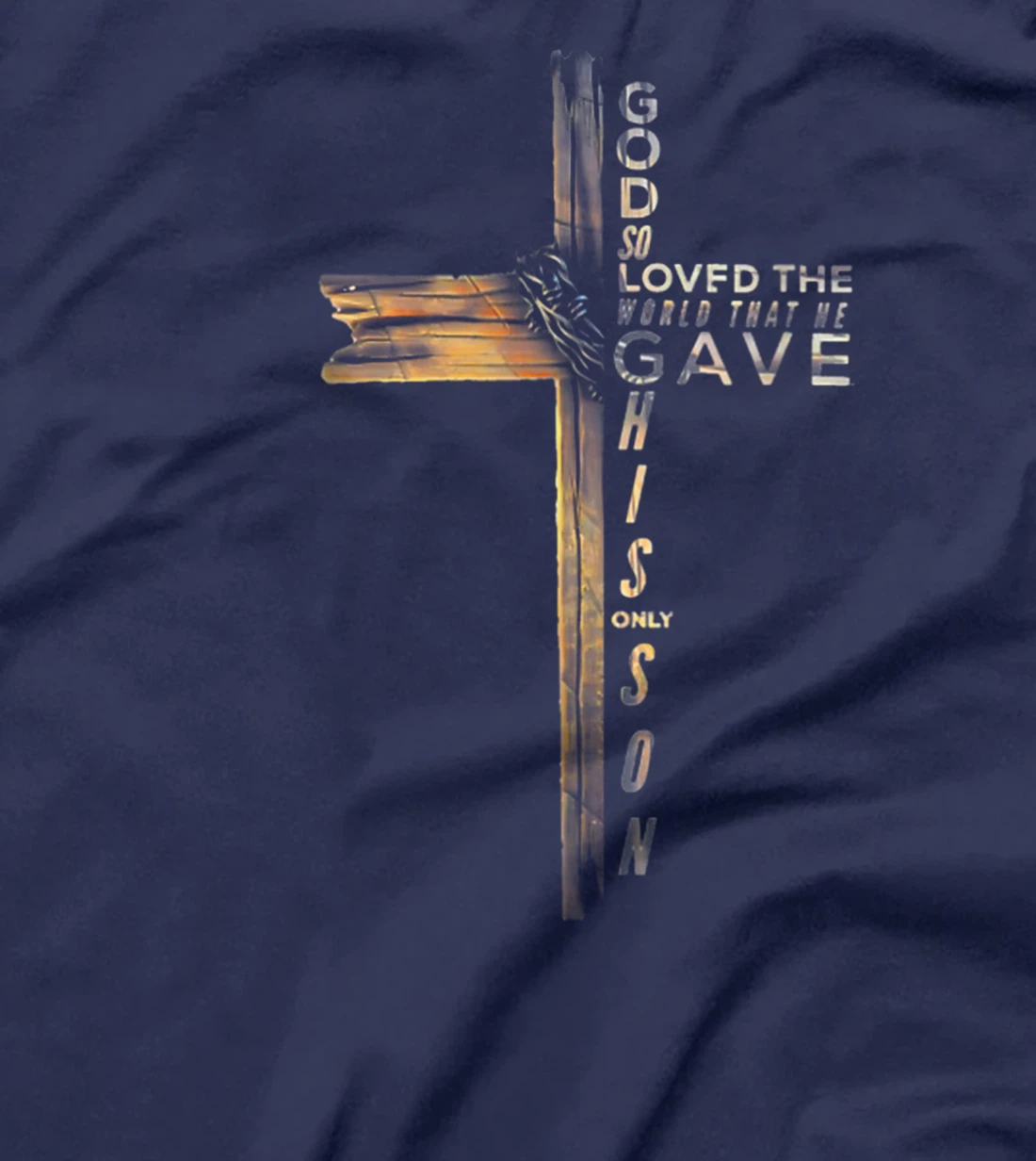 GOD SO LOVED THE WORLD THAT HE GAVE HIS ONLY SON T-Shirt