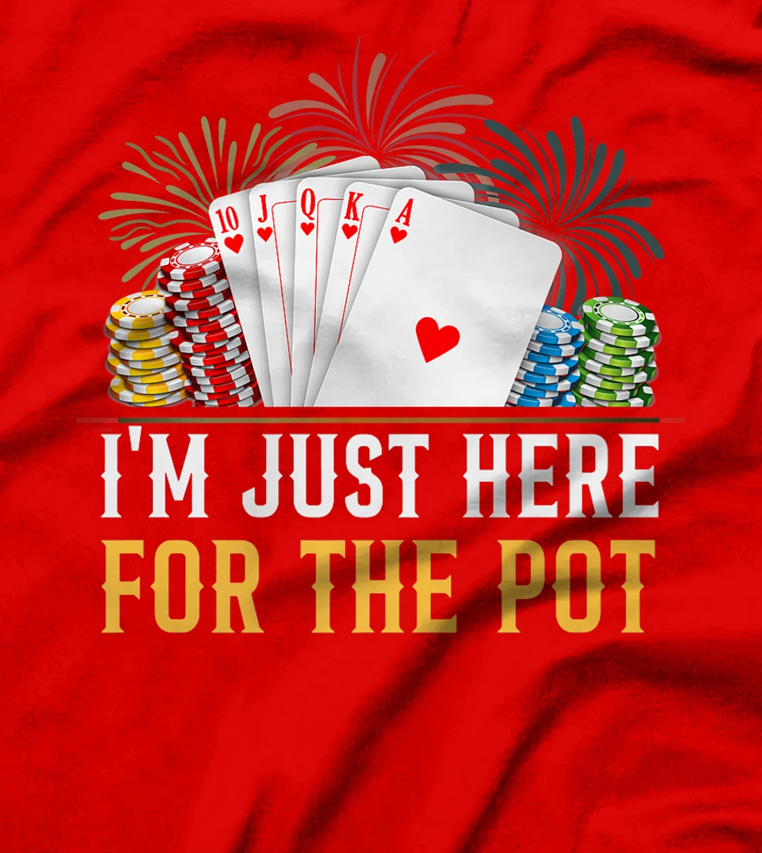 Poker Player I'M JUST HERE FOR THE POT Funny Texas Holdem Premium T-Shirt