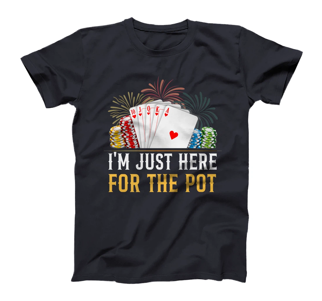 Poker Player I'M JUST HERE FOR THE POT Funny Texas Holdem Premium T-Shirt