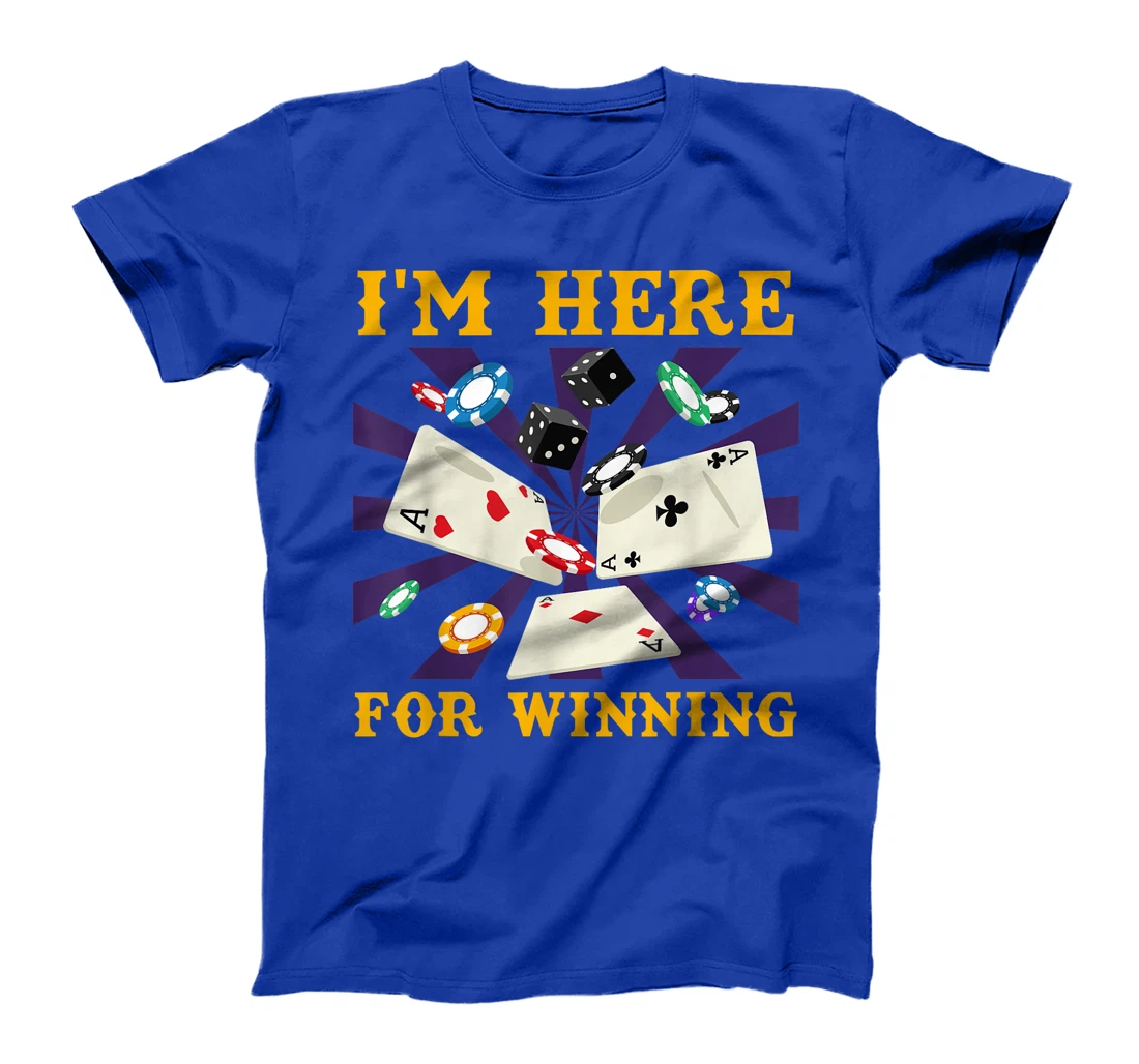 Poker Tournament I'M HERE FOR WINNING Funny Texas Holdem T-Shirt