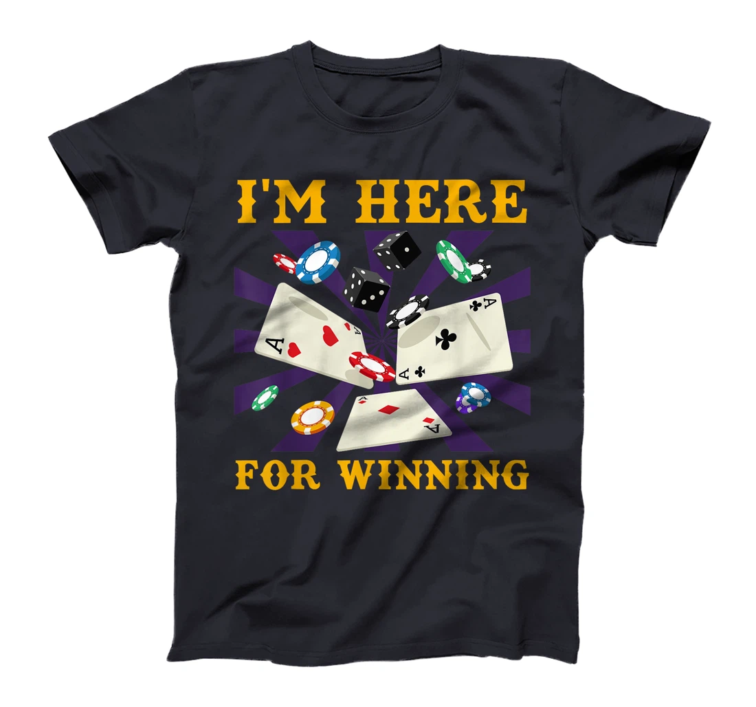 Poker Tournament I'M HERE FOR WINNING Funny Texas Holdem T-Shirt