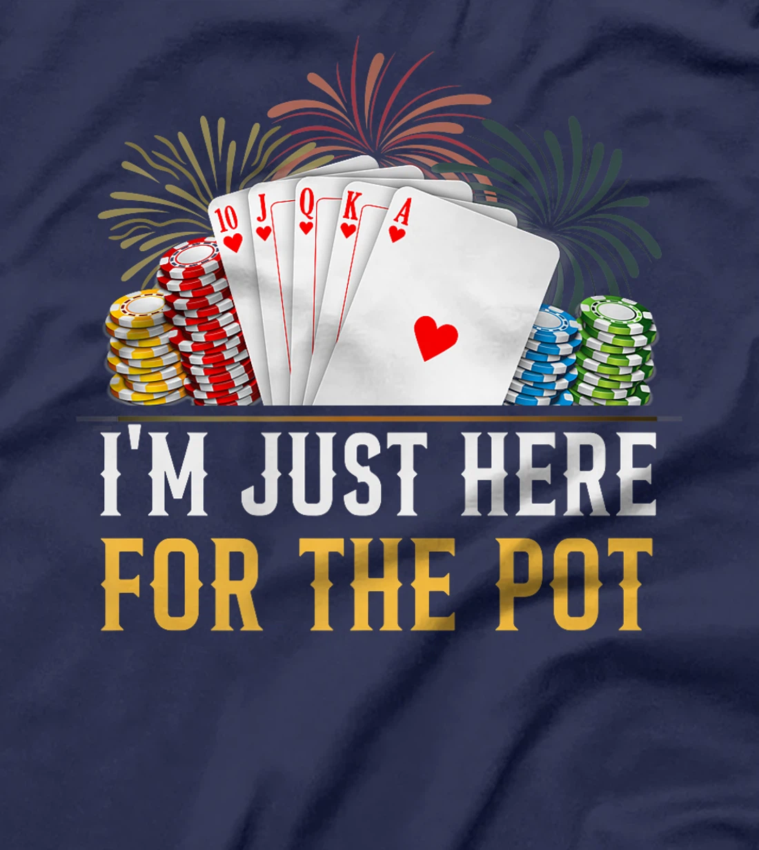 Poker Player I'M JUST HERE FOR THE POT Funny Texas Holdem Premium T-Shirt