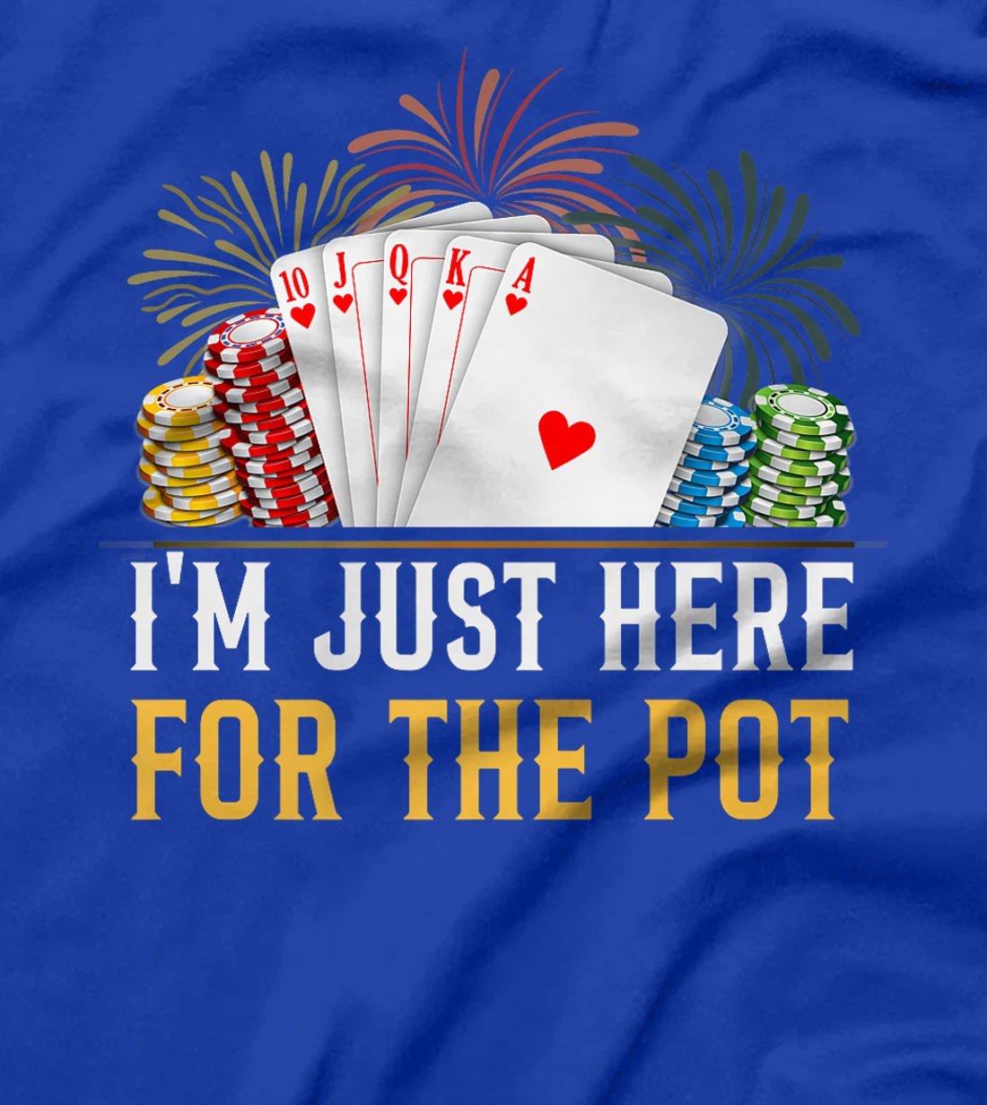 Poker Player I'M JUST HERE FOR THE POT Funny Texas Holdem Premium T-Shirt