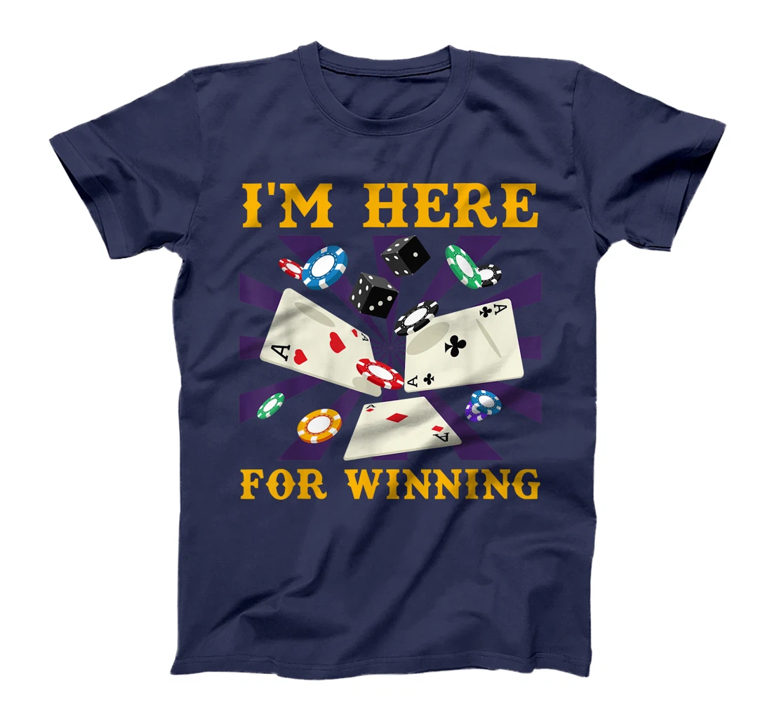 Poker Tournament I'M HERE FOR WINNING Funny Texas Holdem T-Shirt