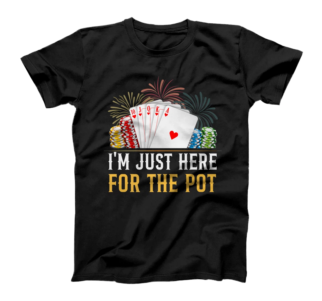 Poker Player I'M JUST HERE FOR THE POT Funny Texas Holdem Premium T-Shirt