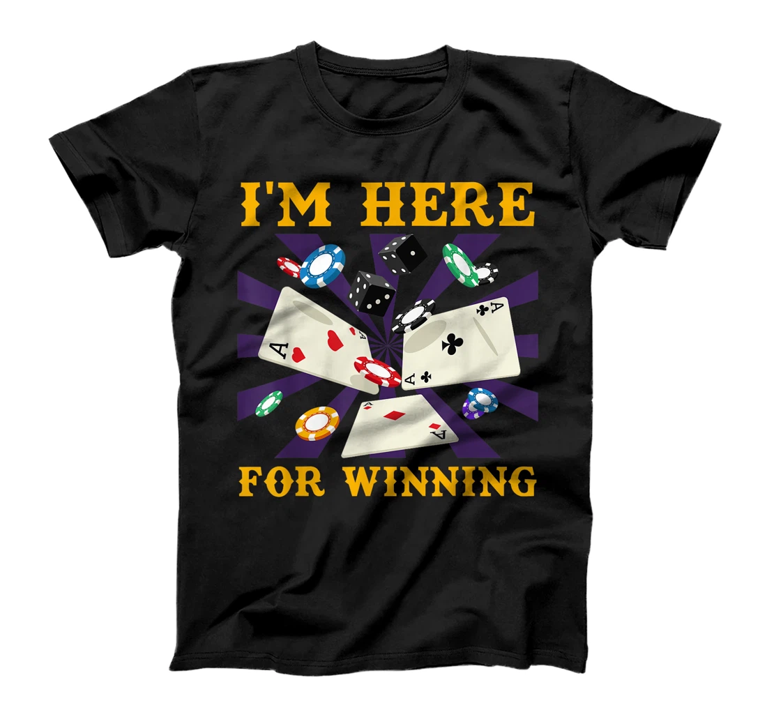 Poker Tournament I'M HERE FOR WINNING Funny Texas Holdem T-Shirt
