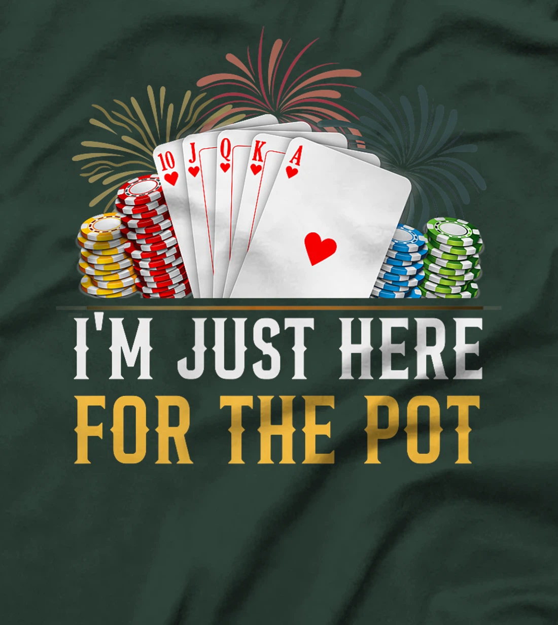 Poker Player I'M JUST HERE FOR THE POT Funny Texas Holdem Premium T-Shirt