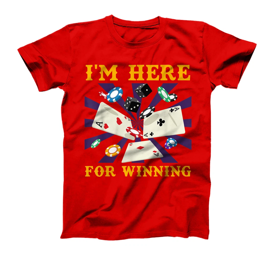 Poker Tournament I'M HERE FOR WINNING Funny Texas Holdem T-Shirt