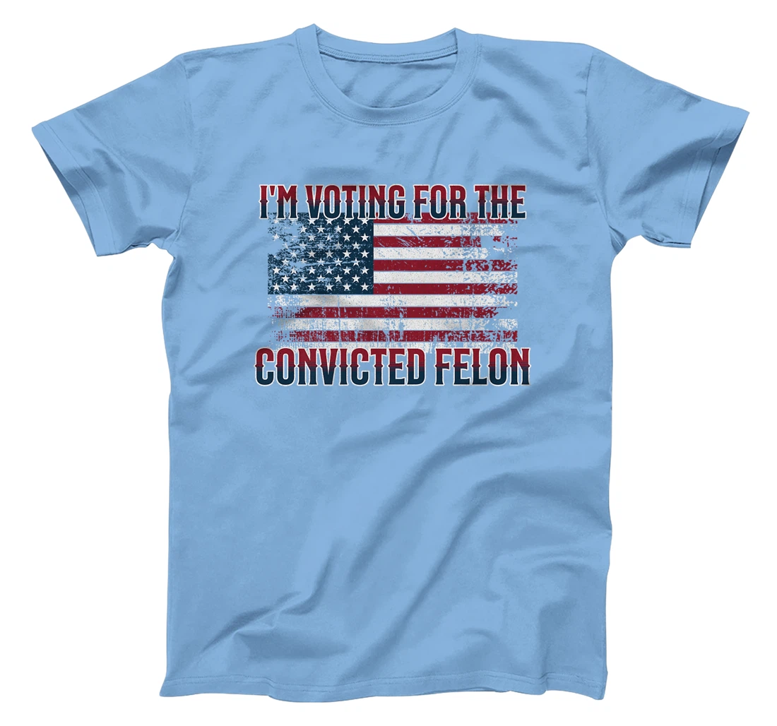 I'm Voting Convicted Felon 2024, Funny Pro Trump Election Premium T-Shirt