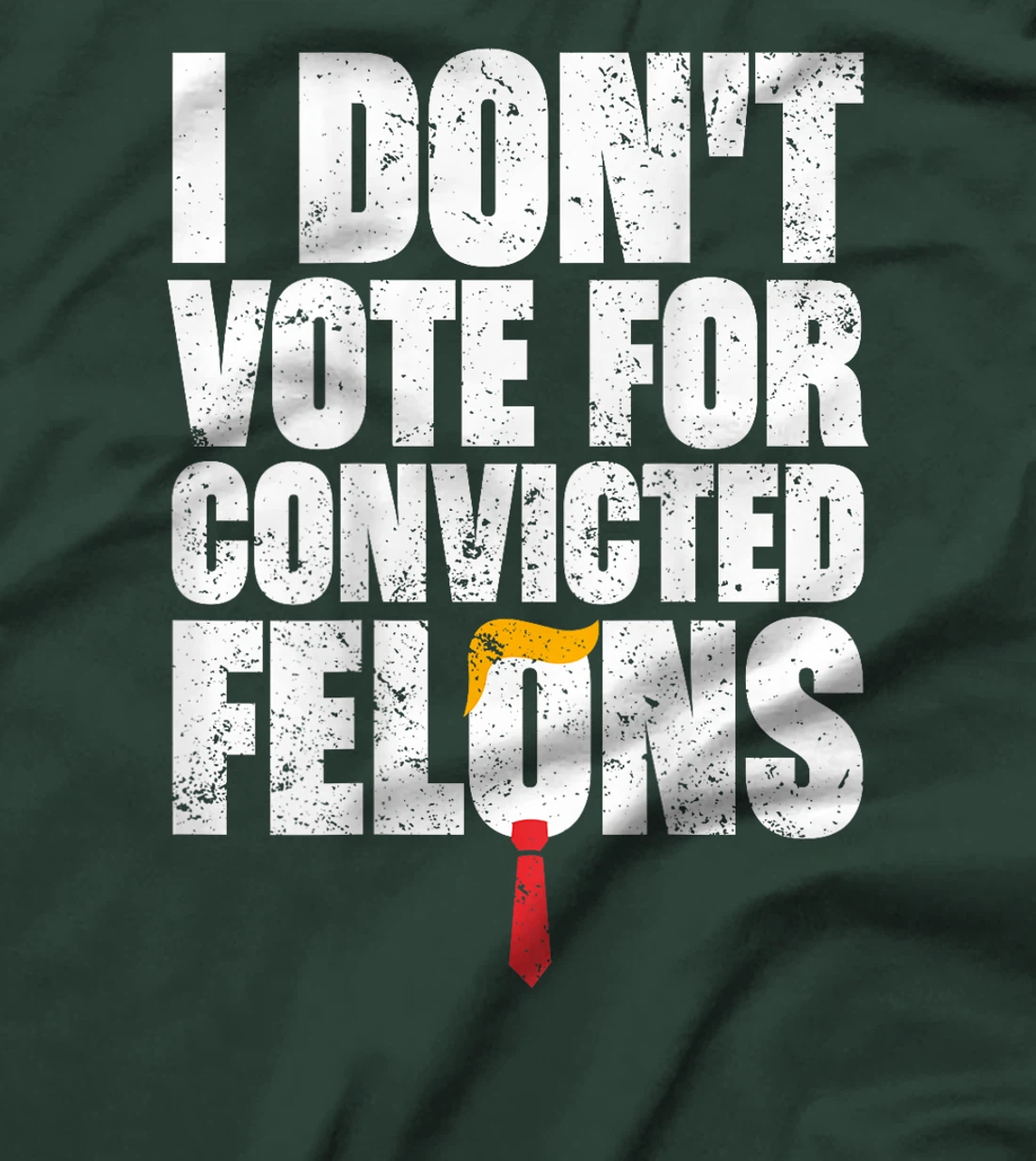 I Don't Vote For Convicted Felons Anti-Trump (On Back) T-Shirt