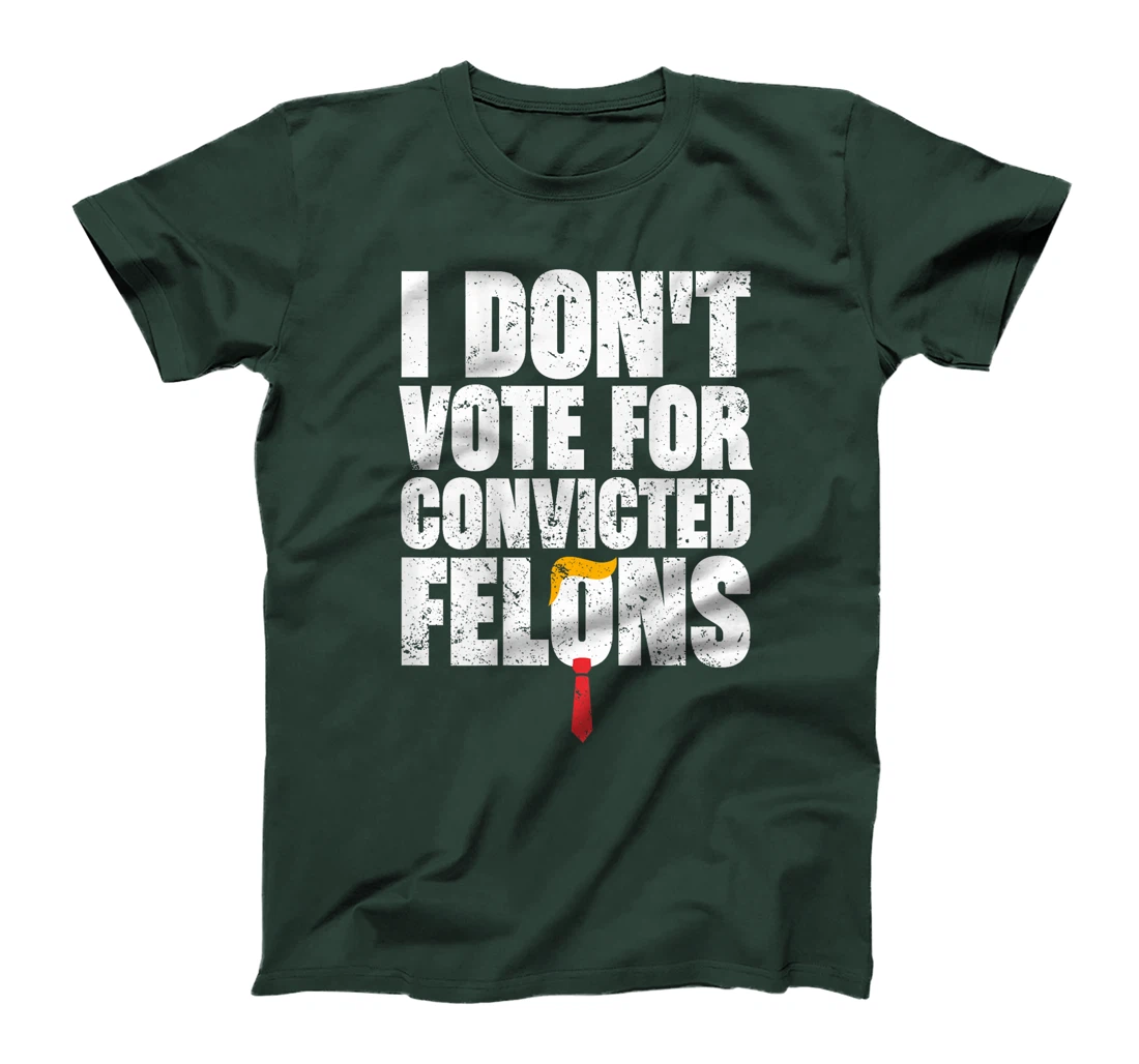 I Don't Vote For Convicted Felons Anti-Trump (On Back) T-Shirt