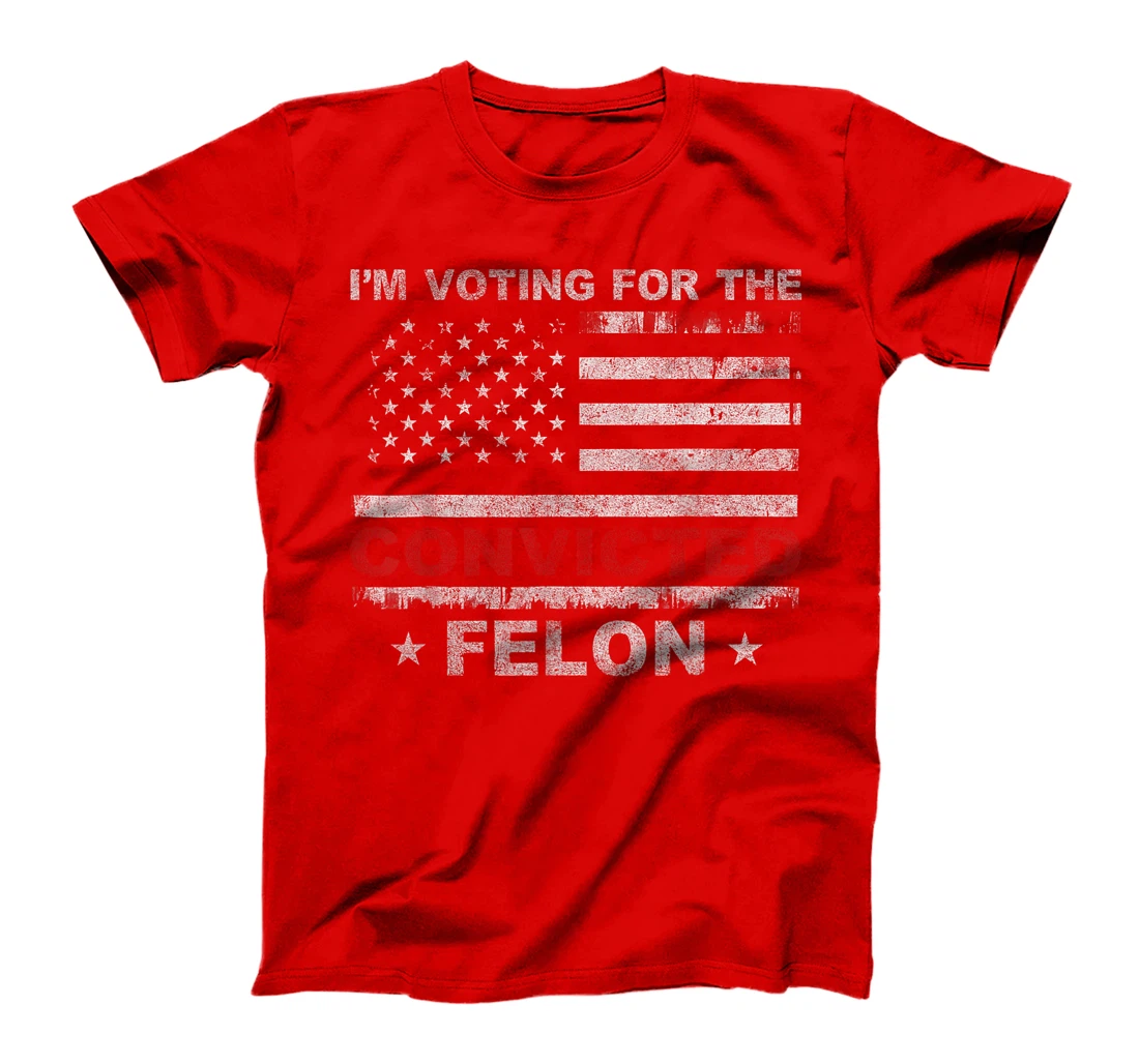 Trump Shirt Felon I'm Voting For The Convicted Felon Trump T-Shirt
