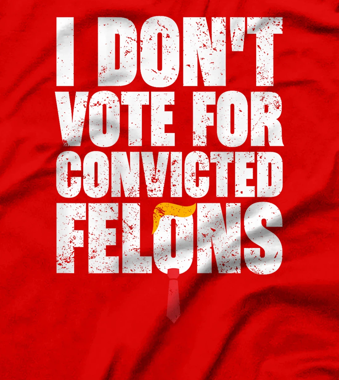 I Don't Vote For Convicted Felons Anti-Trump (On Back) T-Shirt
