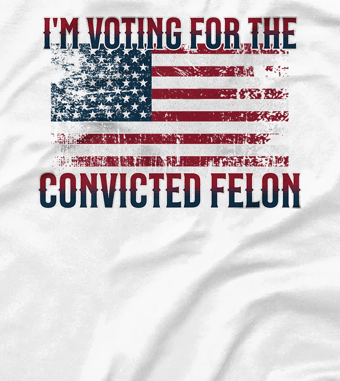 I'm Voting Convicted Felon 2024, Funny Pro Trump Election Premium T-Shirt