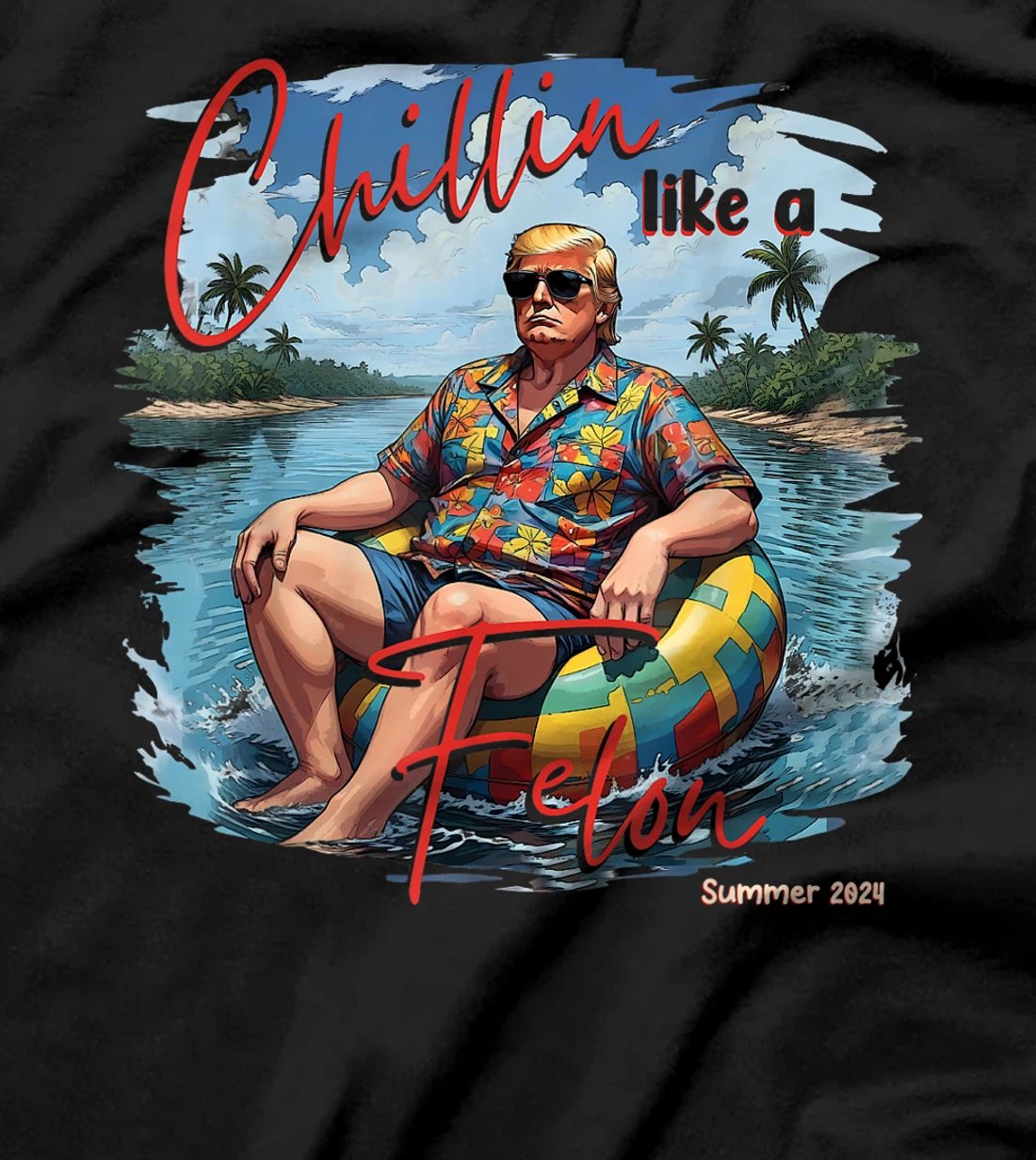 Chillin Like A Felon Funny Trump For President Summer 2024 T-Shirt