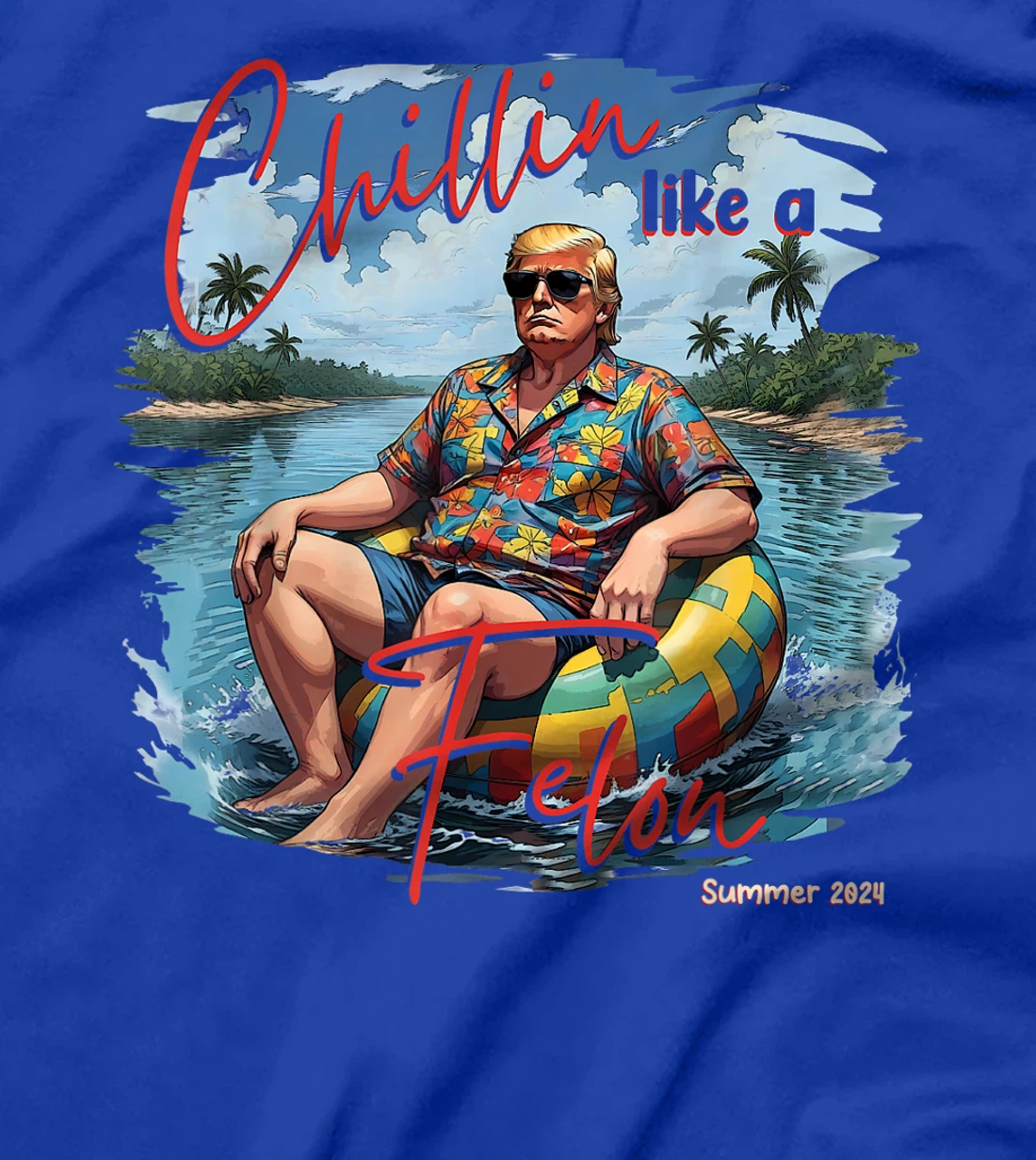 Chillin Like A Felon Funny Trump For President Summer 2024 T-Shirt
