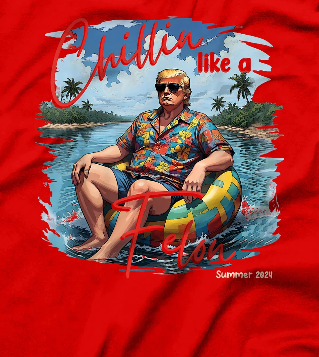 Chillin Like A Felon Funny Trump For President Summer 2024 T-Shirt